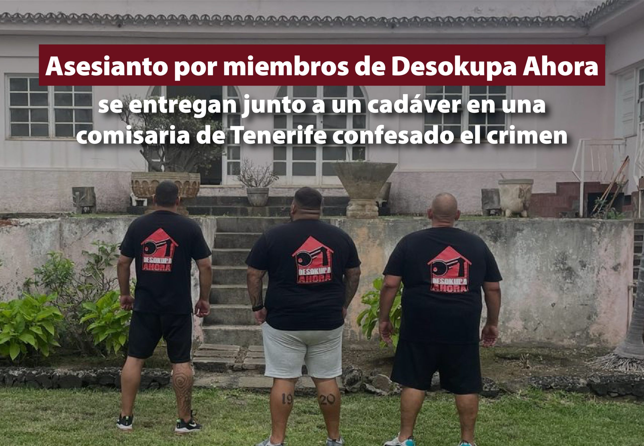 Miembros de Desokupa Ahora se entregan junto a un cadáver en una comisaria de Tenerife confesado el crimen.